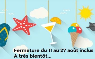 Fermeture du 11 au 27 août 2018