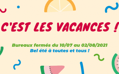 C&rsquo;est les vacances… Fermeture des bureaux